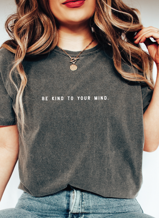 Be Kind To Your Mind T-Shirt
